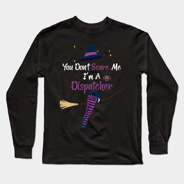 You Don't Scare Me I'm A Dispatcher Halloween Funny Long Sleeve T-Shirt by dounjdesigner